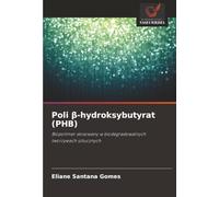 Poli ¿-hydroksybutyrat (PHB): Biopolimer stosowany w biodegradowalnych tworzywach sztucznych