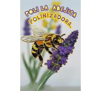 Poli la abejita polinizadora: La magia de las flores, el polen y la miel