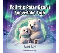 Poli the Polar Bear's Snowflake Sigh: A Cozy Bedtime Book for Quiet Dreamers (Soothe-to-Sleep Mindfulness and Calming Breathing Exercises for Toddlers, Ages 3-5)
