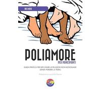 Poliamore per principianti. Guida pratica per esplorare le relazioni non-monogame (senza perdere la testa)