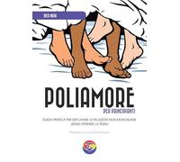 Poliamore per principianti. Guida pratica per esplorare le relazioni non-monogame (senza perdere la testa)