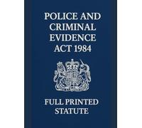Police and Criminal Evidence Act 1984: Full Printed Statute