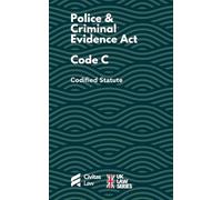 Police and Criminal Evidence Act - Code C: Complete Codified Statute