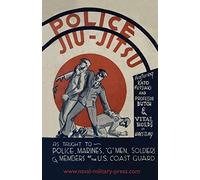 POLICE JIU-JITSU: As Taught to Police, Marines, 'G' Men, Soldiers and Members of the US Coast Guard