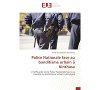 Police Nationale face au banditisme urbain à Kinshasa: L'inefficacité de la Police Nationale face à la montée du banditisme urbain à Kinshasa