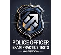 Police Officer Exam Practice Tests: Over 1000 practice questions with answers and detailed explanations