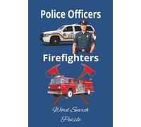Police Officers and Firefighters Word Search Puzzles: Word Searches with Easy to Read Print about Policemen and Firemen, Heroes in Action, Honoring ... for Vacations, Holidays, Relaxing.