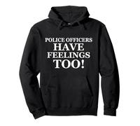Police Officers Have Feelings Too Funny Law Enforcement Cops Felpa con Cappuccio