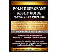POLICE SERGEANT STUDY GUIDE 2026-2027 EDITION: “750 Practice Questions, 7 Full-Length Mock Exams & 8-Week Study Plan | Complete Review of Supervisory ... of Force, HR Management and Field Operations
