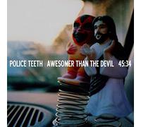 Police Teeth - Awesomer Than The Devil Cd