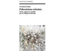 Policentrismo reticolare. Teorie, approcci e modelli per la pianificazione di città e territori