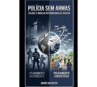 POLÍCIA SEM ARMAS: VOLUME 3: MODELOS INTERNACIONAIS DE SUCESSO: 1