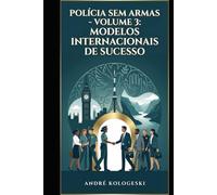 POLÍCIA SEM ARMAS: VOLUME 3: MODELOS INTERNACIONAIS DE SUCESSO