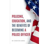 POLICING, EDUCATION, AND THE BENEFITS OF BECOMING A POLICE OFFICER