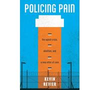 Policing Pain: The Opioid Crisis, Abolition, and a New Ethic of Care