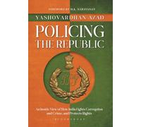 Policing the Republic: An Inside View of How India Fights Corruption and Crime, and Protects Rights