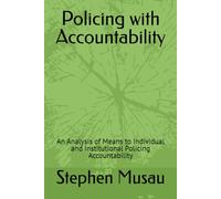 Policing with Accountability: An Analysis of Means to Individual and Institutional Policing Accountability