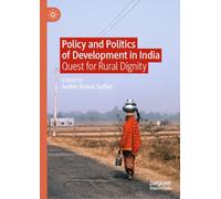 Policy and Politics of Development in India: Quest for Rural Dignity