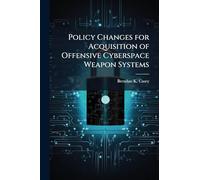 Policy Changes for Acquisition of Offensive Cyberspace Weapon Systems