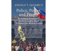 POLICY, POWER & PEOPLE: Reclaiming Governance for the Common Good: A Manual for Modern Leaders