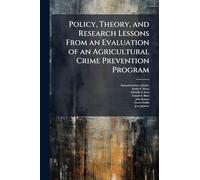 Policy, Theory, and Research Lessons From an Evaluation of an Agricultural Crime Prevention Program