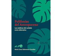 Polifonías del Antropoceno: Las estéticas del cuidado como alternativa: 1