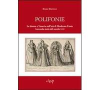 Polifonie. Le donne a Venezia nell'età di Moderata Fonte (seconda metà del secolo XVI)