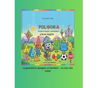 Poligonia Scopri triangoli, quadrilateri e forme magiche: Viaggio tra poligoni, triangoli e quadrilateri con esempi, storie e scoperte matematiche