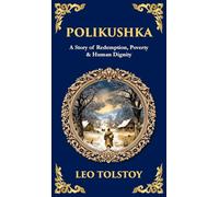 Polikushka: A Story of Redemption, Poverty & Human Dignity (Deluxe Hardbound Edition): 224