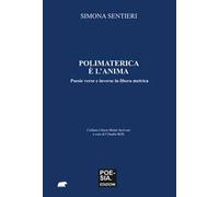 Polimaterica è l'anima. Poesie verse e inverse in libera metrica
