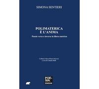 Polimaterica è l'anima. Poesie verse e inverse in libera metrica