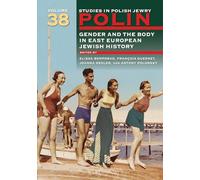 Polin: Studies in Polish Jewry Volume 38: Gender and the Body in Eastern European Jewish History