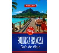 POLINESIA FRANCESA Guía de Viaje 2026: Un manual sobre playas y actividades acuáticas en el Pacífico Sur