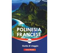 POLINESIA FRANCESE Guida di viaggio 2026: Tahiti, Bora Bora e le avventure panoramiche dell'isola nel Pacifico meridionale