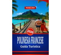 POLINESIA FRANCESE Guida Turistica 2026: Una guida alle spiagge e alle attività acquatiche del Pacifico meridionale