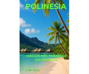 POLINESIA: UN VIAGGIO NEL PARADISO DEL PACIFICO