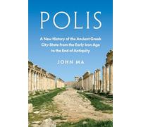 Polis: A New History of the Ancient Greek City-state from the Early Iron Age to the End of Antiquity