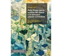 Polis Maker per la qualità del vivere e lo sviluppo urbano sostenibile. Az...