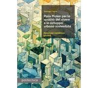 Polis Maker per la qualità del vivere e lo sviluppo urbano sostenibile. Azioni per cambiare la città