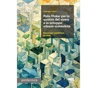 Polis Maker per la qualità del vivere e lo sviluppo urbano sostenibile. Azioni per cambiare la città