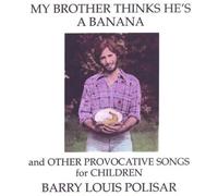 Polisar, Barry Louis - My Brother Thinks Hes A Banana