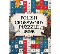 Polish crossword puzzle book: Fun and Educational Polish Language Crossword Puzzles to Learn Vocabulary, Practice Spelling, and Explore Polish Culture ... Kids, Adults, and Language Learners