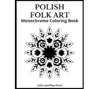 Polish Folk Art Monochrome Coloring Book: One-Color Folk Patterns Inspired by Wycinanki and Łowicz Traditions for Creative Expression and Mindful Focus