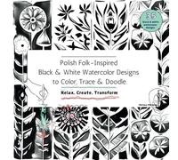 Polish Folk-Inspired Black & White Watercolor Designs to Color, Trace & Doodle.: Relax, Create, Transform