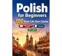 Polish for Beginners A1: 100 Real-Life Short Stories: Improve your reading comprehension and written expression through simple bilingual everyday situations