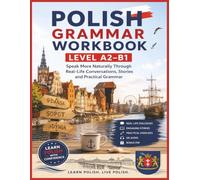 Polish Grammar Workbook - Level A2-B1: Speak More Naturally Through Real-Life Conversations, Stories and Practical Grammar