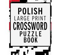 Polish Large Print Crossword Puzzle Book: 100 Fun & Challenging Crossword Puzzles in Large Print | Relax, Learn & Enjoy Polish Vocabulary