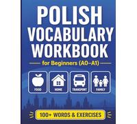 Polish Vocabulary Workbook for Beginners (A0-A1): Learn Essential Polish Words with Exercises, Real-Life Examples, Writing Practice & Answer Key