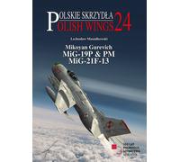 Polish Wings n. 24 - Mikoyan Gurevich MiG-19P & PM, MiG-21F-13