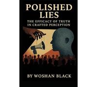 Polished Lies: The Efficacy of Truth in Crafted Perception